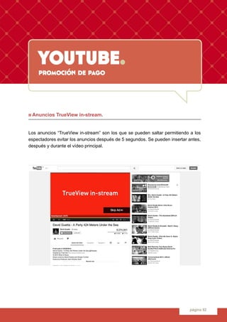 youtube.
página 92
promoción de pago
n Anuncios TrueView in-stream.
Los anuncios “TrueView in-stream” son los que se puede...