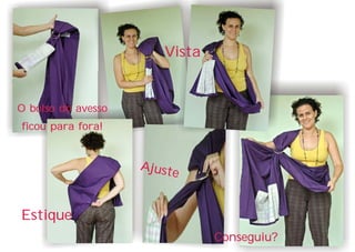 Vista


O bolso do avesso
ficou para fora!


                    Ajust
                         e


Estique
                               Conseguiu?
 