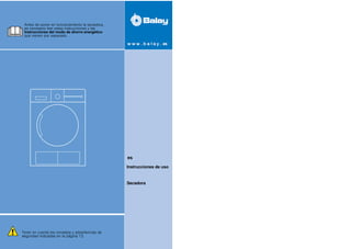 Instrucciones de uso
es
Secadora
Antes de poner en funcionamiento la secadora,
es necesario leer estas instrucciones y las
Instrucciones del modo de ahorro energético
que vienen por separado.
Tener en cuenta los consejos y advertencias de
seguridad indicadas en la página 13.
 