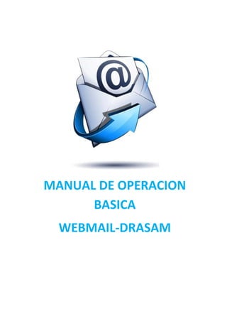 MANUAL DE OPERACION
BASICA
WEBMAIL-DRASAM
 