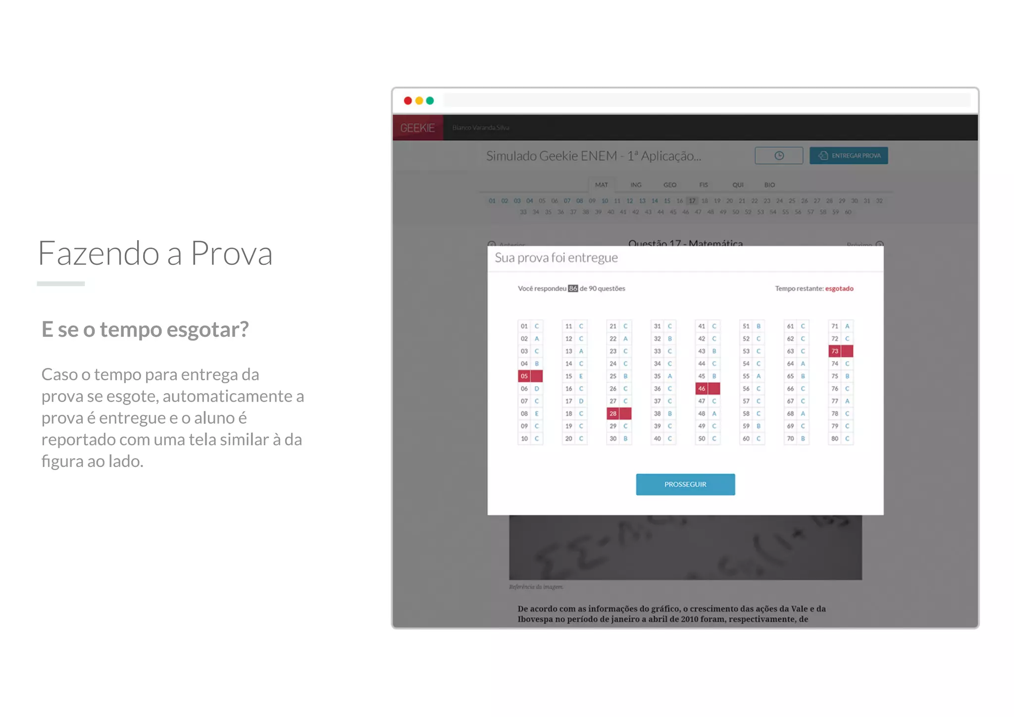 Fazendo a Prova
E se o tempo esgotar?
Caso o tempo para entrega da
prova se esgote, automaticamente a
prova é entregue e o aluno é
reportado com uma tela similar à da
ﬁgura ao lado.
 
