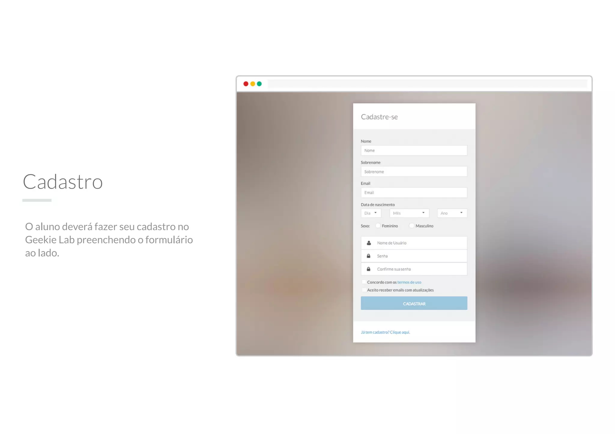 Cadastro
O aluno deverá fazer seu cadastro no
Geekie Lab preenchendo o formulário
ao lado.
 