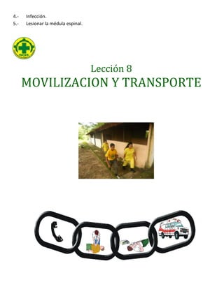 4.- Infección.
5.- Lesionar la médula espinal.
Lección 8
MOVILIZACION Y TRANSPORTE
 