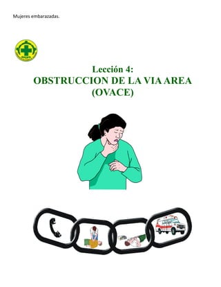 Mujeres embarazadas.
Lección 4:
OBSTRUCCION DE LA VIAAREA
(OVACE)
 