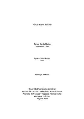Manual Básico de Excel
Ronald Rambal Juliao
Luisa Henao López
Ignacio Vélez Pareja
Docente
Modelaje en Excel
Universidad T...