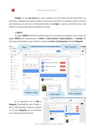 Manual básico de Google + 
Google+ es una red social que como cualquier otra red social, permite interactuar con 
personas...
