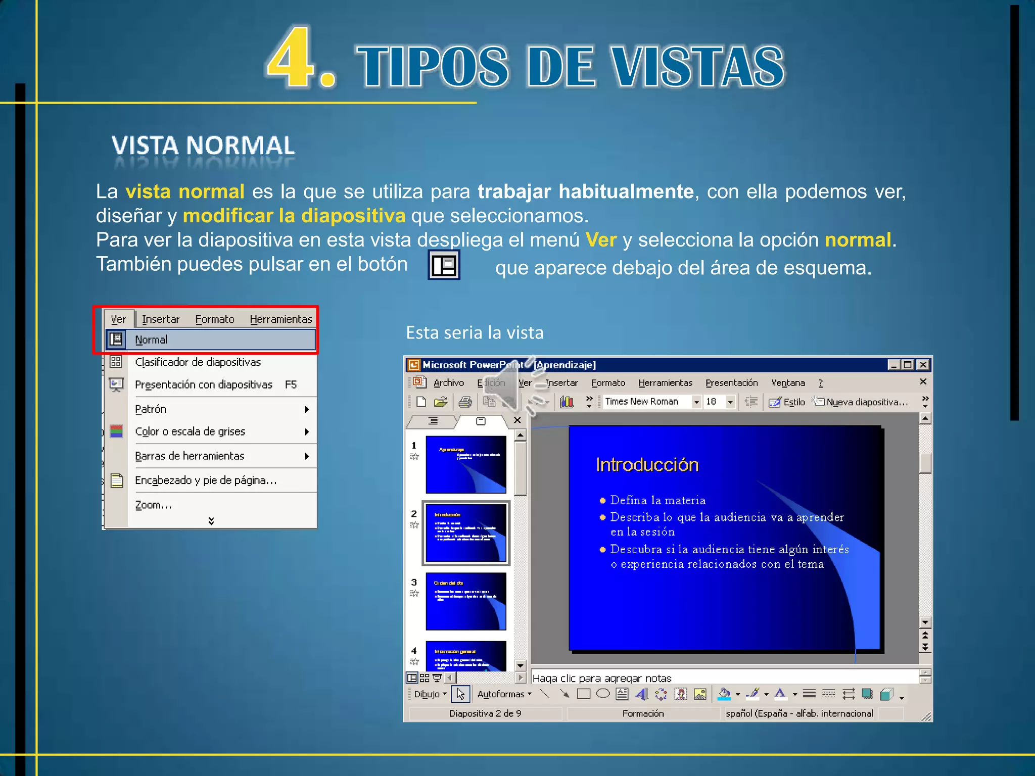 La vista normal es la que se utiliza para trabajar habitualmente, con ella podemos ver,
diseñar y modificar la diapositiva que seleccionamos.
Para ver la diapositiva en esta vista despliega el menú Ver y selecciona la opción normal.
También puedes pulsar en el botón             que aparece debajo del área de esquema.


                                  Esta seria la vista
 