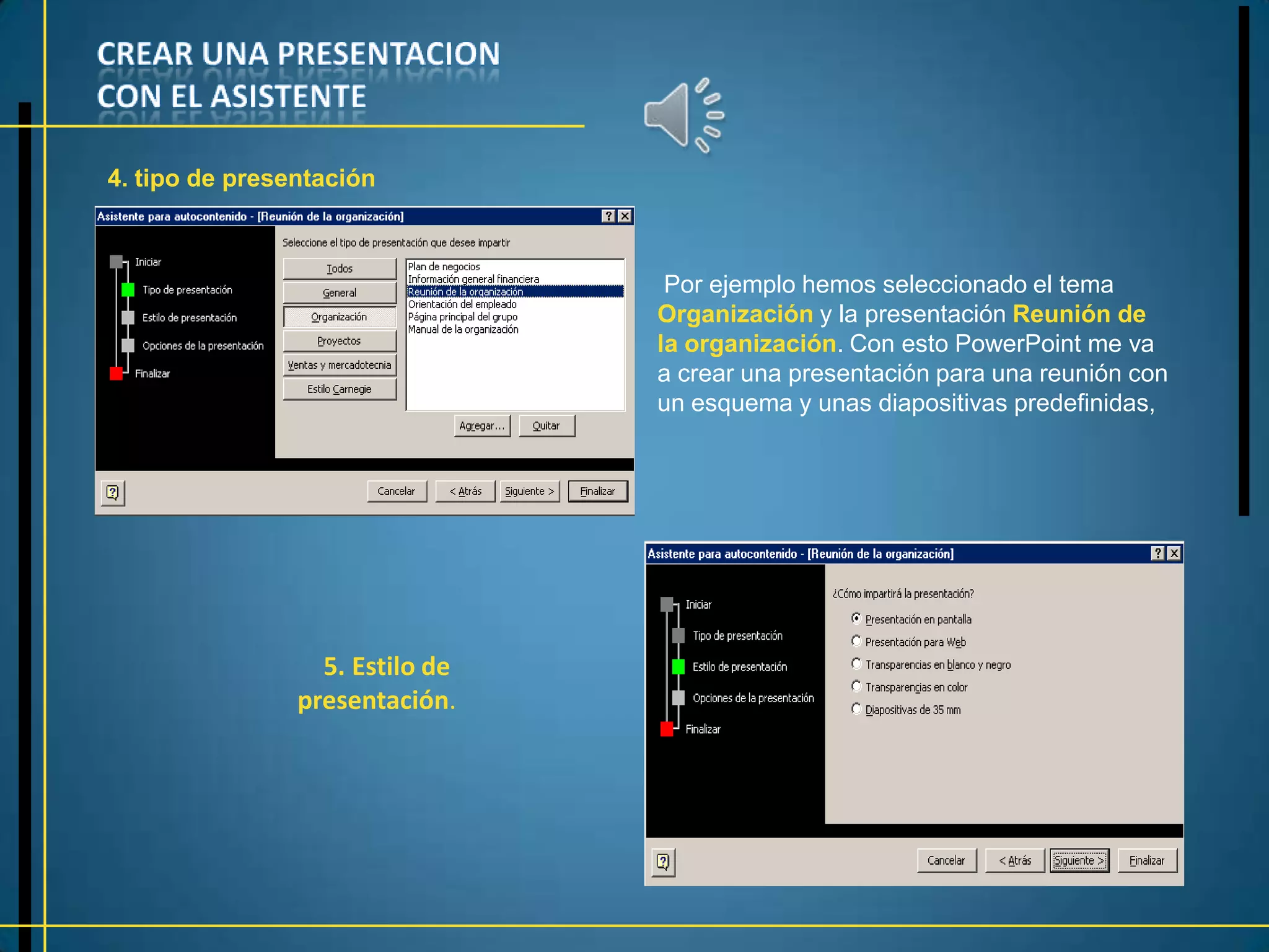 4. tipo de presentación



                                  Por ejemplo hemos seleccionado el tema
                                 Organización y la presentación Reunión de
                                 la organización. Con esto PowerPoint me va
                                 a crear una presentación para una reunión con
                                 un esquema y unas diapositivas predefinidas,




                  5. Estilo de
                presentación.
 