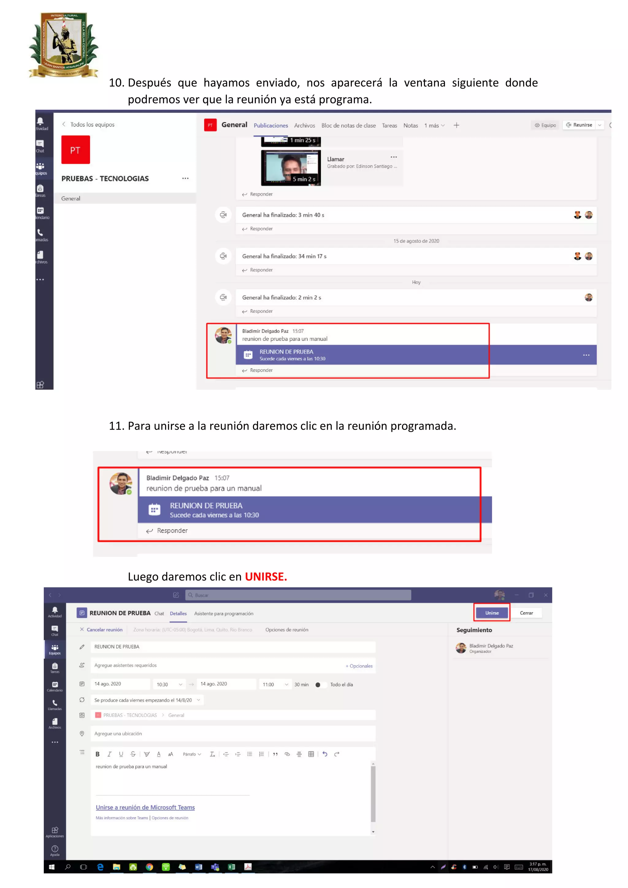 Oficina de Tecnología de la Información – UNISCJSA
10. Después que hayamos enviado, nos aparecerá la ventana siguiente donde
podremos ver que la reunión ya está programa.
11. Para unirse a la reunión daremos clic en la reunión programada.
Luego daremos clic en UNIRSE.
 