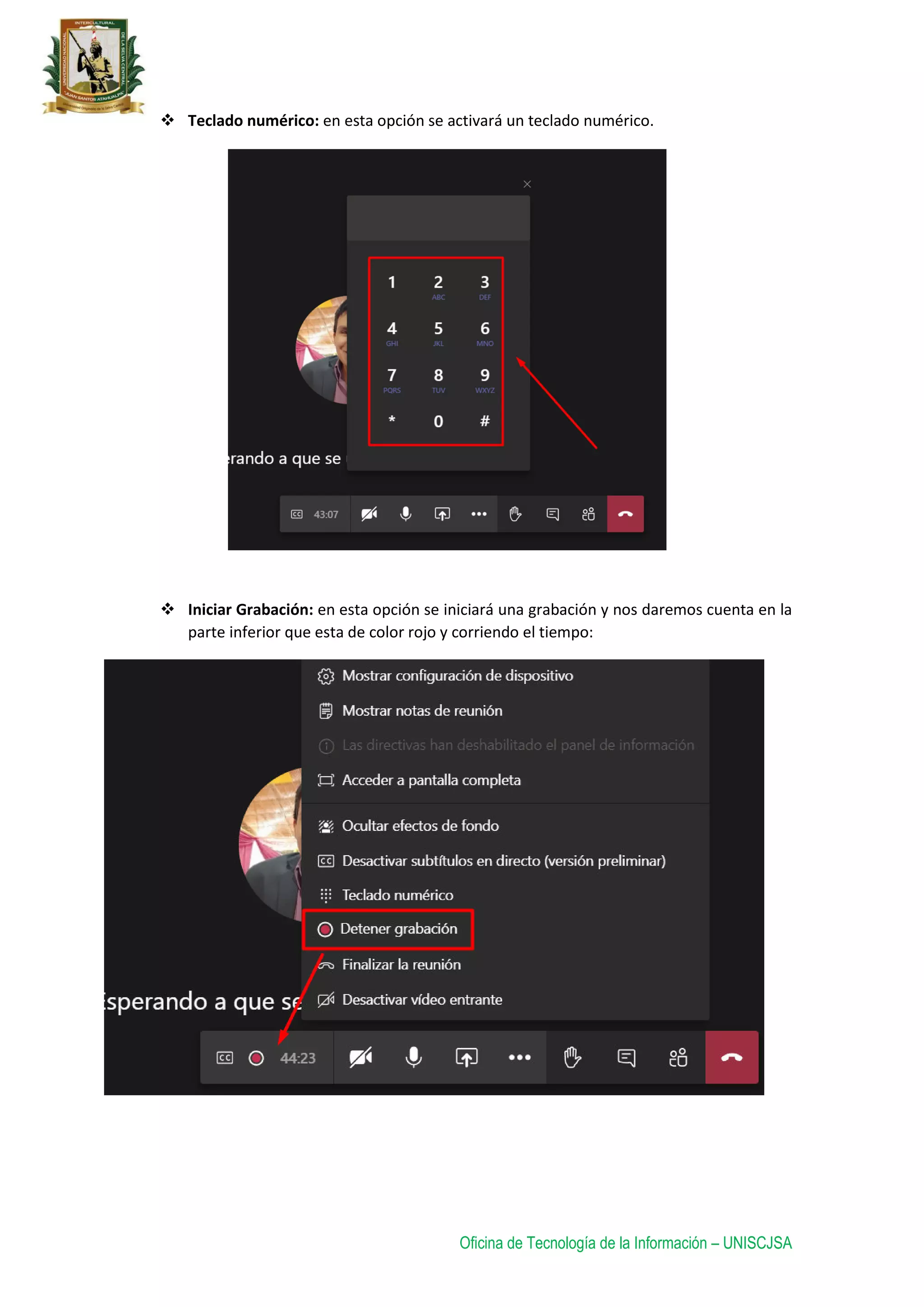 Oficina de Tecnología de la Información – UNISCJSA
 Teclado numérico: en esta opción se activará un teclado numérico.
 Iniciar Grabación: en esta opción se iniciará una grabación y nos daremos cuenta en la
parte inferior que esta de color rojo y corriendo el tiempo:
 