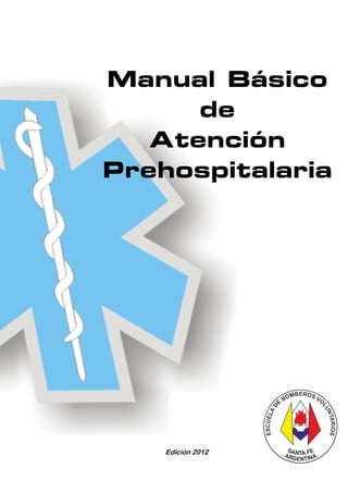 Manual Básico
      de
   Atención
Prehospitalaria




    Edición 2012
 