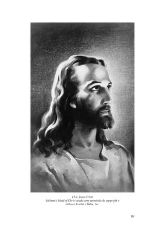 12-a, Jesus Cristo
Sallman’s Head of Christ usado com permissão do copyright e
               editores Kriebel e Bates, Inc.



                                                              89
 