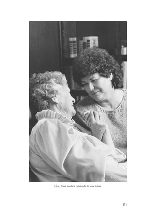 16-a, Uma mulher cuidando da mãe idosa.




                                          131
 