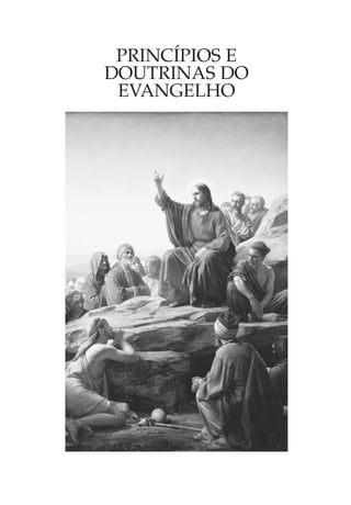 PRINCÍPIOS E
DOUTRINAS DO
 EVANGELHO
 