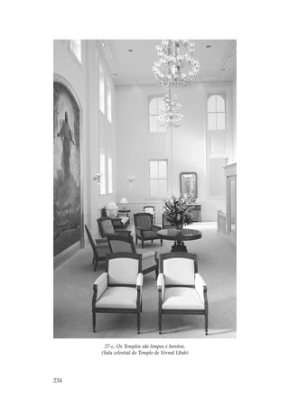 27-c, Os Templos são limpos e bonitos.
      (Sala celestial do Templo de Vernal Utah)




234
 
