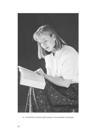4-c, O estudo das escrituras pode enriquecer nossa adoração no Domingo.




32
 