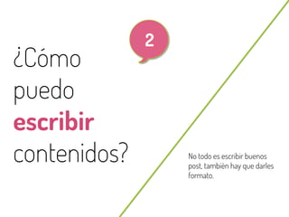 12

¿Cómo
puedo
escribir
contenidos?
@beagonpoz

2

No todo es escribir buenos
post, también hay que darles
formato.

www.beriodismo.net

 