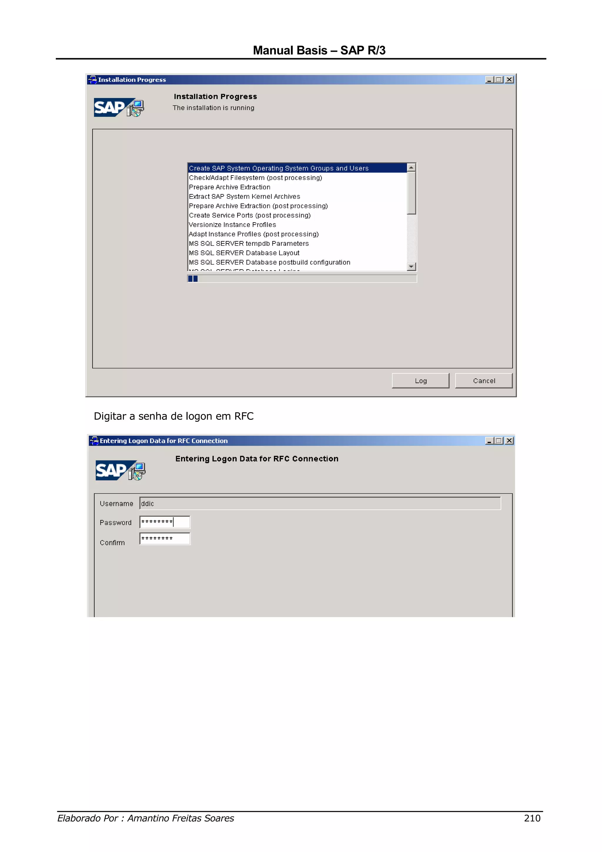 Manual Basis – SAP R/3




     Digitar a senha de logon em RFC




______________________________________________________________________________
Elaborado Por : Amantino Freitas Soares                                    210
 