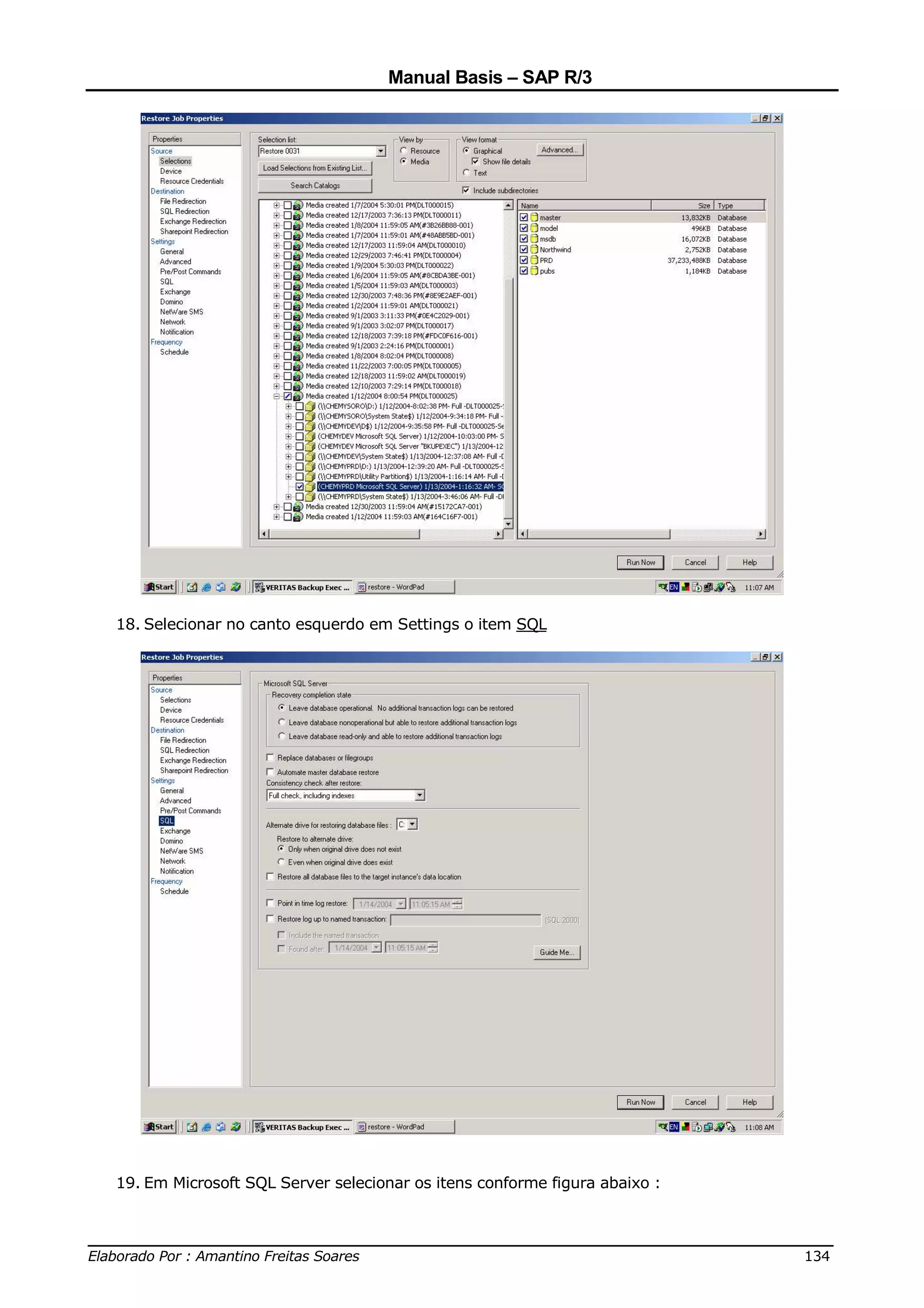 Manual Basis – SAP R/3




  18. Selecionar no canto esquerdo em Settings o item SQL




  19. Em Microsoft SQL Server selecionar os itens conforme figura abaixo :


______________________________________________________________________________
Elaborado Por : Amantino Freitas Soares                                    134
 