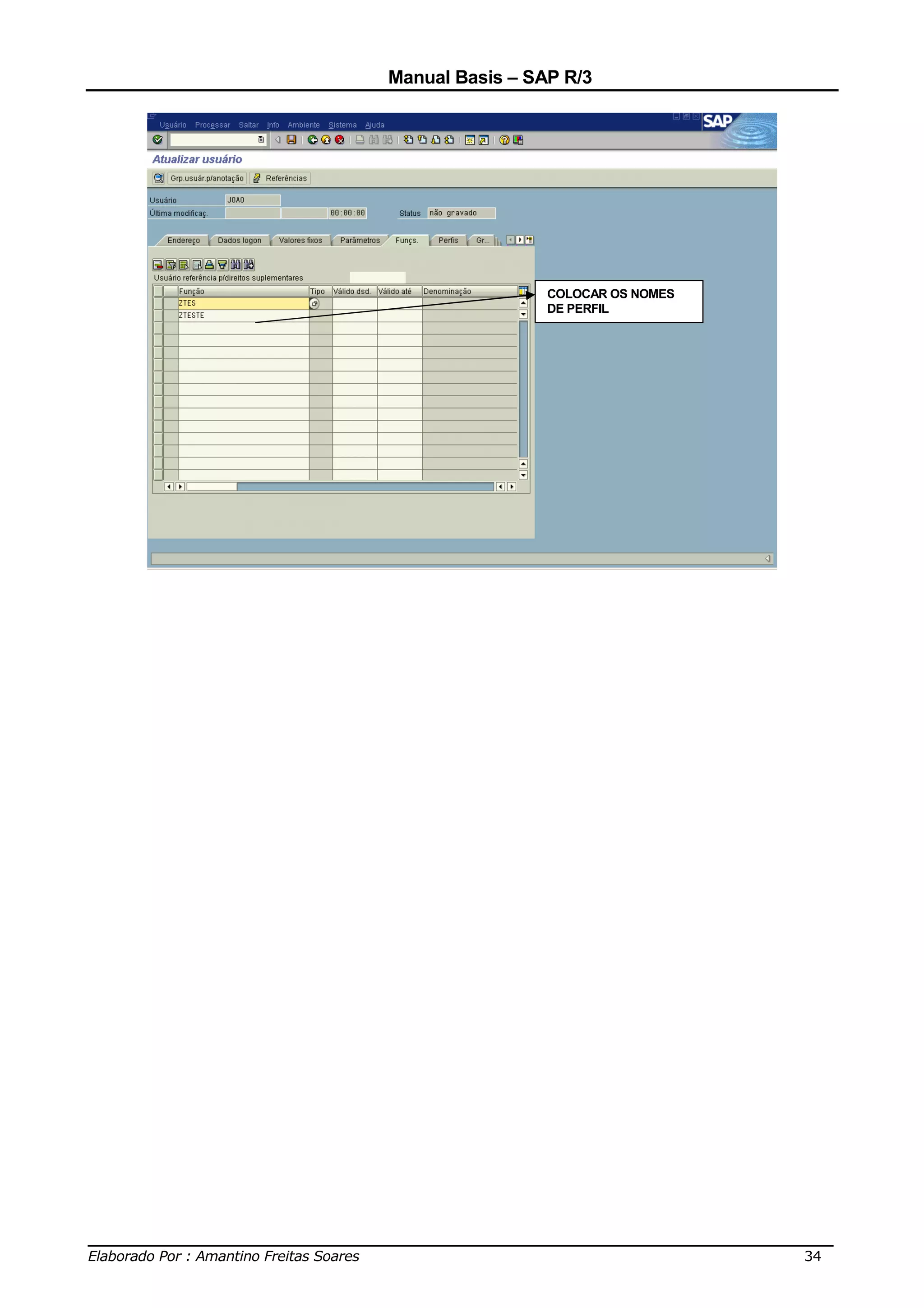 Manual Basis – SAP R/3




                                                COLOCAR OS NOMES
                                                DE PERFIL




______________________________________________________________________________
Elaborado Por : Amantino Freitas Soares                                    34
 