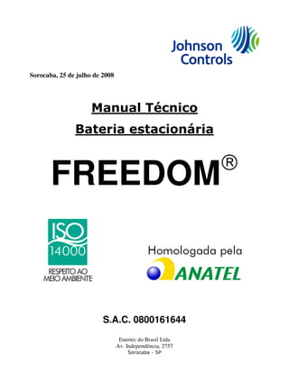 Sorocaba, 25 de julho de 2008
Manual Técnico
Bateria estacionária
FREEDOM®®®®
S.A.C. 0800161644
Enertec do Brasil Ltda
Av. Independência, 2757
Sorocaba - SP
 