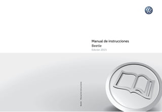 Manual de instrucciones
Beetle
Edición 2015
Beetle
Manual
de
instrucciones
 