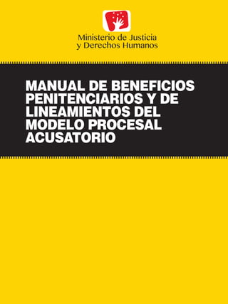 MANUAL DE BENEFICIOS
PENITENCIARIOS y de
lineamientos del
modelo procesal
acusatorio
 