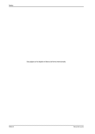 Índice 
Esta página se ha dejado en blanco de forma intencionada. 
Índice-6 Manual del usuario 
 