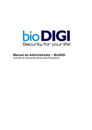 Manual do Administrador – BioDIGI
Controle de Acesso Biométrico para Elevadores
 