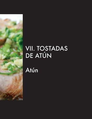 VII. TOSTADAS
DE ATÚN

Atún
 