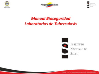 Manual Bioseguridad
Laboratorios de Tuberculosis

1

 