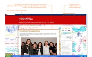 Posts, parte principal do blog, onde estará o conteúdo      Na barra superior
 colaborativo. Divididos por título, são organizados por atualização.   você perceberá seu
                          Os posts mais atuais aparecem primeiro.       e-mail reconhecido.

Data em que o post foi publicado.
 