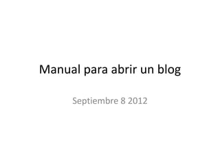 Manual para abrir un blog

     Septiembre 8 2012
 