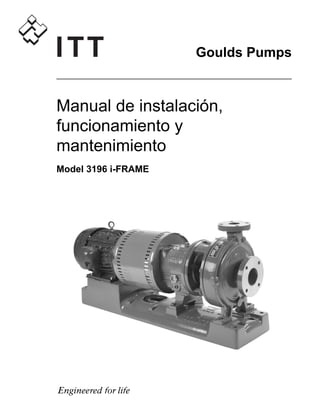 Goulds Pumps
Manual de instalación,
funcionamiento y
mantenimiento
Model 3196 i-FRAME
 