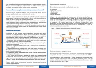 isso ocorra basta aguardar alguns segundos que o display voltará ao normal.       refrigerante a alta temperatura.
Para ter acesso a essas funções será necessário um código de acesso, o qual é
divulgado somente pela fábrica quando houver necessidade.                         Os principais componentes de uma bomba de calor são:

Como verificar se o equipamento está operando corretamente?                       •   Compressor
                                                                                  •   Válvula de expansão
                                                                                  •   Condensador
Depois de alguns minutos de trabalho, pode ser observado através de testes
                                                                                  •   Evaporador
simples, se a bomba de calor está funcionando ou não.                             •   Fluido refrigerante
• Sentir o ar que sai da máquina através do ventilador que está localizado na     A figura 1 dá maiores detalhes do funcionamento da bomba de calor T     . odos os
parte superior A temperatura deste fluxo de ar deverá estar aproximadamente
              .                                                                   componentes estão conectados entre si através de um circuito fechado, por onde
entre 10ºC e 12ºC abaixo da temperatura ambiente.                                 circula um fluido refrigerante. É importante ressaltar que todo processo ocorre em
• Sentir com a mão durante 2 minutos, a temperatura entre a entrada e             função de mudanças físico-químicas do fluido refrigerante. Observe que a fonte
saída da água na própria tubulação ao lado do equipamento. Deverão existir        de energia é o ar ambiente que através do evaporador fornece calor a baixa
aproximadamente 2ºC de diferença entre estas duas posições.                       temperatura ao fluido refrigerante, enquanto que, no condensador esta energia é
• Depois de aproximadamente 15 minutos de operação, deverá começar a              disponibilizada e absorvida pela água da piscina. O ventilador tem a função de
aparecer o condensado (água) produto do resfriamento do ar quando passa           aumentar a eficiência do evaporador  .
através do evaporador .                                                               Figura 1 - Esquema de funcionamento de uma bomba de calor
                                                                                                                                              .

Manutenção Preventiva

As bombas de calor Transsen foram projetadas e construídas para serem
instaladas em ambientes externos. Porém alguns cuidados devem ser tomados,
com uma periodicidade máxima de 1 ano, para garantir o bom estado de
funcionamento, aspecto visual e conservação do equipamento. São eles:
• Gabinete de aço: lavar utilizando sabão neutro, secar com pano limpo.
• Evaporador: lavar contudo evitar usar jato de água com muita pressão, pois
                     ,
suas aletas de alumínio poderão ser danificadas.
• Quadro elétrico: verificar programação, sensor de temperatura e evitar jatos
de água em sua direção.
• Parafusos do gabinete: lubrificar pois ajuda a prolongar suas características
                                   ,
físicas e vida útil.
• Se o equipamento está instalado num local onde possam cair folhas com
freqüência, é recomendada uma limpeza com maior freqüência e manutenção
por profissionais capacitados.                                                    O ciclo térmico ocorre da seguinte forma:
• Condensador: limpar internamente todo circuito a fim de retirar possíveis
incrustações e obstruções.                                                        No compressor inicia-se o processo, pois o vapor proveniente do evaporador é
• Filtro: manter o filtro limpo e operando de acordo com as especificações        comprimido, elevando sua pressão e temperatura para aproximadamente 100ºC.
do fabricante. O aumento de pressão no filtro significa redução na vazão de
                                                                                  No condensador o vapor comprimido e a alta temperatura circulam pelo tubo
                                                                                                   ,
água, fazendo com que a pressão de condensação do equipamento aumente e
                                                                                  externo, enquanto a água circula pelo tubo interno (tecnologia tube in tube) em
levando a bomba de calor a trabalhar em alta pressão (baixo fluxo de água).       sentidos contrários. Nesta etapa ocorre a primeira troca de calor onde o fluido
                                                                                  refrigerante cede calor para a água.
Sempre que for efetuar a manutenção preventiva, desconectar a bomba de
calor da energia elétrica.

                    Manual Técnico - 16 - Bombas de Calor            Linha Duna                                Manual Técnico - 05 - Bombas de Calor          Linha Duna
 