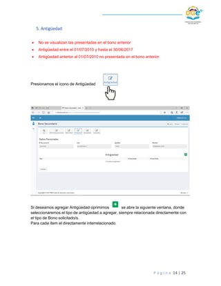 P á g i n a 14 | 25
5. Antigüedad
 No se visualizan las presentadas en el bono anterior
 Antigûedad entre el 01/07/2010 ...