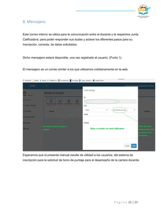 P á g i n a 25 | 25
8. Mensajero
Este correo interno se utiliza para la comunicación entre el docente y la respectiva Junt...