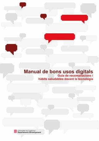 Manual de bons usos digitals
Guia de recomanacions i
hàbits saludables davant la tecnologia
 