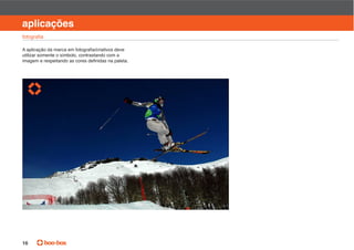 manual de identidade visual

aplicações

utilizar somente o símbolo, contrastando com a




16
 