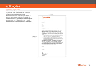 manual de identidade visual

aplicações
papelaria - papel carta

O papel de carta tem o intuito de formalizar
certas comunicações da empresa.                                                               21 cm
É desenvolvido para comunicação interna e
externa da empresa, criando um padrão de
identidade visual e pregnância da marca. Pode

substituindo-se o laranja por cinza (preto 90%).




                                                             Lorem ipsum dolor sit amet, consectetuer adipiscing elit. Nulla justo.
                                                             Phasellus quis justo in est hendrerit blandit. Quisque ante lorem, sagittis
                                                             sagittis, vestibulum vitae, nonummy eget, turpis. Vestibulum eros urna,
                                                             malesuada sit amet, vehicula dapibus, rutrum id, diam. Aliquam nonummy
                                                             suscipit tellus. Proin lacinia enim in eros. Nulla facilisi. Duis commodo, tortor
                                                             nec aliquam aliquam, lectus ipsum cursus enim, posuere pretium lorem ipsum
                                                             sed risus.
                                                                    Maecenas faucibus. Morbi sed lectus. Curabitur aliquet posuere lectus. Class aptent
                                                                    taciti sociosqu ad litora torquent per conubia nostra, per inceptos hymenaeos. Donec
                                                                    magna. In at elit. Praesent est est, sagittis ac, lobortis a, tempus et, mi.
                                                   29,7 cm          Etiam mollis metus vitae tellus. Aliquam erat volutpat. Donec quis nunc. Sed eros
                                                                    eros, ultricies nec, rutrum ut, pharetra a, purus. Vivamus tincidunt aliquam nibh.
                                                                    Etiam faucibus imperdiet est. Phasellus eget massa eu pede lobortis pulvinar. Nunc
                                                                    tempus orci id nulla. Phasellus id justo. Cum sociis natoque penatibus et magnis dis
                                                                    parturient montes, nascetur ridiculus mus.
                                                             Nam condimentum augue eget erat. Aenean dignissim augue vitae magna.
                                                             Fusce dictum. Quisque gravida, arcu vitae luctus feugiat, urna massa
                                                             sollicitudin ligula, ac vehicula nisl urna et lorem. Sed rhoncus. Duis metus elit,
                                                             iaculis et, tristique vitae, commodo vitae, mi. Fusce sem. Praesent consequat,
                                                             erat ut scelerisque lobortis, est purus varius sapien, ut rutrum diam dui id
                                                             enim. Quisque vel ligula a odio ullamcorper fringilla.




                                                                                                                                                                                 19
 