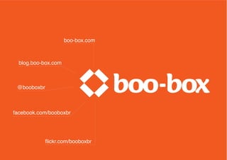 boo-box.com



blog.boo-box.com



@booboxbr
 