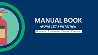 MANUAL BOOK
APUNG CETAR INSPECTION
 