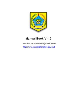 Manual Book V 1.0 
Website & Content Management System 
http://www.pakpakbharatkab.go.id/v3 
 