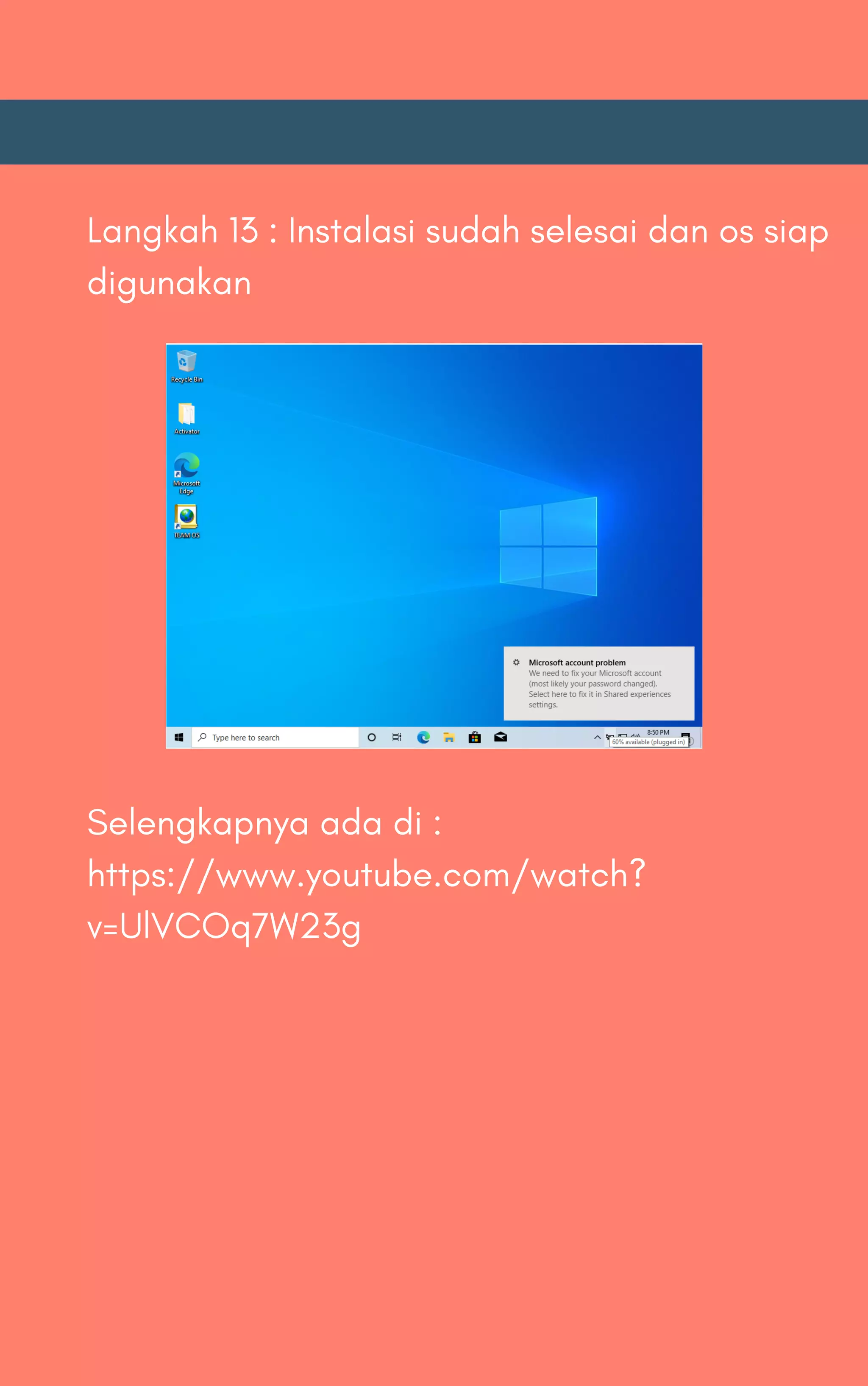 Langkah 13 : Instalasi sudah selesai dan os siap
digunakan
Selengkapnya ada di :
https://www.youtube.com/watch?
v=UlVCOq7W23g
 