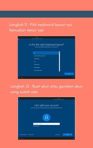 Langkah 11 : Pilih keyboard layout nya.
Kemudian tekan 'yes'
Langkah 12 : Buat akun atau gunakan akun
yang sudah ada
 