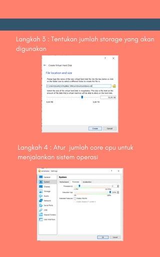 Langkah 3 : Tentukan jumlah storage yang akan
digunakan
Langkah 4 : Atur jumlah core cpu untuk
menjalankan sistem operasi
 