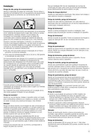 13
Instalação
Perigo de vida, perigo de envenenamento!
devido à inspiração de gases de combustão. Nunca utilizar o
aparelho em simultâneo com um equipamento de aquecimento
que dependa do ar ambiente, se o ar fornecido não for
suficiente.
Equipamentos de aquecimento que dependem do ar ambiente
(p.ex. sistemas de aquecimento a gás, óleo, lenha ou carvão,
esquentadores, cilindros) utilizam o ar do espaço de
montagem na combustão e transportam os gases de
combustão para o exterior através do sistema de saída de
gases de uma unidade de combustão (p.ex. uma chaminé).
Quando o exaustor está ligado, é retirado o ar ambiente à
cozinha e aos espaços adjacentes - ao não existir ar suficiente
cria-se uma pressão negativa, e os gases venenosos da
chaminé ou da conduta de extracção voltam a ser aspirados
de volta para os espaços habitacionais.
■ Por isso, tem que existir sempre a reposição de ar fresco
suficiente no local da instalação.
■ Uma caixa de entrada/exaustão de ar, só por si, não garante
a manutenção do valor limite.
Um funcionamento sem perigos só é possível se a pressão
negativa no espaço de instalação do equipamento de
aquecimento não ultrapassar os 4 Pa (0,04 mbar). Isto pode
ser conseguido se o ar necessário para a combustão puder
ser reposto através de aberturas que não fechem (p. ex.
portas, janelas), em ligação com uma caixa de entrada/
exaustão de ar, que permitam uma circulação de ar suficiente
para a combustão.
Consulte sempre a entidade responsável para avaliar a
interligação da ventilação de toda a casa e sugerir as medidas
adequadas de ventilação.
Se o exaustor funcionar exclusivamente em circulação de ar,
não existe qualquer limitação na sua utilização.
Perigo de incêndio!!
devido ao voo de faíscas. Instalar o aparelho sobre um fogão
para combustíveis sólidos (p.ex. madeira ou carvão), somente
se existir no local uma cobertura fechada e não retirável.
Atenção!
Perigo de danos devido à acumulação de calor provocada por
distância insuficiente entre o aparelho e o armário superior ou
a parede. O aparelho pode ser apenas instalado com uma das
faces directamente junto a um armário superior ou a uma
parede. A distância mínima em relação à parede ou a um
armário superior tem que ser de 50 mm.
As distâncias de segurança estabelecidas têm de ser
respeitadas. Observar também as especificações sobre a sua
placa de cozinhar. Em caso de utilização conjunta de discos
eléctricos ou de queimadores a gás, é válida a maior distância
indicada.
A largura do exaustor tem de, no mínimo, corresponder à
largura da placa de cozinhar.
Na sua instalação têm de ser respeitadas as normas de
construção em vigor, bem como as normas das entidades
locais distribuidoras de electricidade e de gás.
Perigo de choque eléctrico!
através do cabo eléctrico danificado. Não dobrar nem entalar o
cabo eléctrico durante a instalação.
Perigo de incêndio, perigo de ferimentos!
através do cabo eléctrico danificado. Um cabo eléctrico
danificado deve ser substituído por um técnico especializado e
credenciado (instalador eléctrico).
Perigo de ferimentos!
devido a cantos pontiagudos durante a instalação. Usar
sempre luvas de protecção durante a instalação do aparelho.
Perigo de ferimentos!
devido à queda do aparelho. Todos os parafusos de fixação e
capas de retenção têm de ser montadas de forma fixa.
Utilização
Perigo de queimaduras!
devido ao aquecimento do aparelho por estar a trabalhar com
placas. Manter as crianças afastadas e ter em atenção a sua
correcta utilização.
Perigo de ferimentos, perigo de danos!
através de objectos colocados sobre o aparelho. Nunca
colocar objectos sobre o aparelho.
Perigo de incêndio, perigo de queimaduras!
devido aos queimadores a gás sem qualquer recipiente de
cozinhar colocado sobre a chama. Utilizar os queimadores a
gás sempre com o recipiente de cozinhar adequado. Regular a
chama de forma que esta não seja maior do que o fundo do
recipiente de cozinhar utilizado.
Perigo de queimaduras, perigo de danos!
devido ao funcionamento de vários queimadores a gás
simultaneamente. Nunca utilizar simultaneamente dois
queimadores a gás com a chama no máximo por um período
superior a 15 minutos. A estrutura fica muito quente, devido ao
grau de aquecimento.
Observar o seguinte: Um queimador grande com uma
potência superior a 5kW (Wok) corresponde à potência de
dois queimadores a gás normais.
Perigo de incêndio!
■ devido a acumulação de gorduras no filtro metálico de
gorduras. Nunca trabalhar por baixo do aparelho com
chamas abertas (p.ex. flamejar carne). Utilizar o aparelho
sempre com o filtro metálico de gorduras. Limpar o filtro
metálico de gorduras regularmente.
■ devido a gorduras e óleos sobreaquecidos. Aquecer
gorduras e óleos sempre sob vigilância permanente. Nunca
apagar incêndios com água, mas sempre com uma
cobertura própria para incêndios, tampa ou um prato.
Atenção!
Perigo de danificação devido a danos provocados por
corrosão. Ligar sempre o aparelho quando se cozinha, para
evitar a formação de água de condensação. A água de
condensação pode provocar danos de corrosão.
Perigo de ferimentos!
devido às lâmpadas LED do grupo de risco 1. Não olhar
directamente para as lâmpadas LED acesas, durante mais de
100 segundos.
 