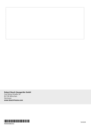 910228
*9000568331*
9000568331
Robert Bosch Hausgeräte GmbH
Carl-Wery-Straße 34
81739 München
Germany
www.bosch-home.com
 