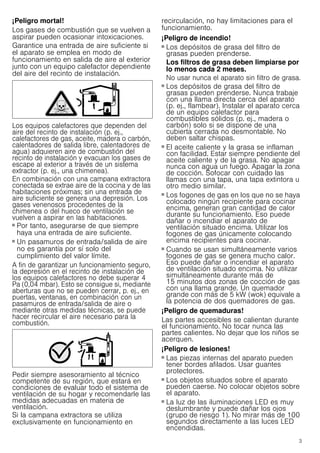 3
¡Peligro mortal!
Los gases de combustión que se vuelven a
aspirar pueden ocasionar intoxicaciones.
Garantice una entrada de aire suficiente si
el aparato se emplea en modo de
funcionamiento en salida de aire al exterior
junto con un equipo calefactor dependiente
del aire del recinto de instalación.
Los equipos calefactores que dependen del
aire del recinto de instalación (p. ej.,
calefactores de gas, aceite, madera o carbón,
calentadores de salida libre, calentadores de
agua) adquieren aire de combustión del
recinto de instalación y evacuan los gases de
escape al exterior a través de un sistema
extractor (p. ej., una chimenea).
En combinación con una campana extractora
conectada se extrae aire de la cocina y de las
habitaciones próximas; sin una entrada de
aire suficiente se genera una depresión. Los
gases venenosos procedentes de la
chimenea o del hueco de ventilación se
vuelven a aspirar en las habitaciones.
■ Por tanto, asegurarse de que siempre
haya una entrada de aire suficiente.
■ Un pasamuros de entrada/salida de aire
no es garantía por sí solo del
cumplimiento del valor límite.
A fin de garantizar un funcionamiento seguro,
la depresión en el recinto de instalación de
los equipos calefactores no debe superar 4
Pa (0,04 mbar). Esto se consigue si, mediante
aberturas que no se pueden cerrar, p. ej., en
puertas, ventanas, en combinación con un
pasamuros de entrada/salida de aire o
mediante otras medidas técnicas, se puede
hacer recircular el aire necesario para la
combustión.
Pedir siempre asesoramiento al técnico
competente de su región, que estará en
condiciones de evaluar todo el sistema de
ventilación de su hogar y recomendarle las
medidas adecuadas en materia de
ventilación.
Si la campana extractora se utiliza
exclusivamente en funcionamiento en
recirculación, no hay limitaciones para el
funcionamiento.
¡Peligro de incendio!
■ Los depósitos de grasa del filtro de
grasas pueden prenderse.
Los filtros de grasa deben limpiarse por
lo menos cada 2 meses.
No usar nunca el aparato sin filtro de grasa.
¡Peligro de incendio!
■ Los depósitos de grasa del filtro de
grasas pueden prenderse. Nunca trabaje
con una llama directa cerca del aparato
(p. ej., flambear). Instalar el aparato cerca
de un equipo calefactor para
combustibles sólidos (p. ej., madera o
carbón) solo si se dispone de una
cubierta cerrada no desmontable. No
deben saltar chispas.
¡Peligro de incendio!
■ El aceite caliente y la grasa se inflaman
con facilidad. Estar siempre pendiente del
aceite caliente y de la grasa. No apagar
nunca con agua un fuego. Apagar la zona
de cocción. Sofocar con cuidado las
llamas con una tapa, una tapa extintora u
otro medio similar.
¡Peligro de incendio!
■ Los fogones de gas en los que no se haya
colocado ningún recipiente para cocinar
encima, generan gran cantidad de calor
durante su funcionamiento. Eso puede
dañar o incendiar el aparato de
ventilación situado encima. Utilizar los
fogones de gas únicamente colocando
encima recipientes para cocinar.
¡Peligro de incendio!
■ Cuando se usan simultáneamente varios
fogones de gas se genera mucho calor.
Eso puede dañar o incendiar el aparato
de ventilación situado encima. No utilizar
simultáneamente durante más de
15 minutos dos zonas de cocción de gas
con una llama grande. Un quemador
grande con más de 5 kW (wok) equivale a
la potencia de dos quemadores de gas.
¡Peligro de quemaduras!
Las partes accesibles se calientan durante
el funcionamiento. No tocar nunca las
partes calientes. No dejar que los niños se
acerquen.
¡Peligro de lesiones!
■ Las piezas internas del aparato pueden
tener bordes afilados. Usar guantes
protectores.
¡Peligro de lesiones!
■ Los objetos situados sobre el aparato
pueden caerse. No colocar objetos sobre
el aparato.
¡Peligro de lesiones!
■ La luz de las iluminaciones LED es muy
deslumbrante y puede dañar los ojos
(grupo de riesgo 1). No mirar más de 100
segundos directamente a las luces LED
encendidas.
 