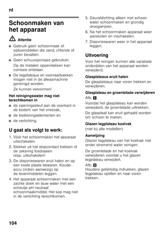 nl
99
De koelruimte
De koelruimte is de ideale bewaarplaats
voor klaargemaakte gerechten, brood en
banket, conserven, gecondenseerde
melk, harde kaas, koudegevoelig fruit en
groente en voor zuidvruchten.
Attentie bij het inruimen
■ De levensmiddelen goed verpakt of
afgedekt inruimen. Hierdoor blijven
geur, kleur en versheid behouden.
Bovendien wordt voorkomen dat
de levensmiddelen naar elkaar gaan
smaken en de kunststof onderdelen
verkleuren.
■ Warme gerechten en dranken eerst
laten afkoelen en pas daarna in
het apparaat zetten.
Aanwijzing
Voorkom dat de levensmiddelen
de achterwand raken. Anders wordt
de luchtcirculatie verminderd.
Levensmiddelen of verpakkingen kunnen
aan de achterwand vastvriezen.
Super-koelen
Tijdens het superkoelen wordt
de koelruimte ca. 6 uur zo koud mogelijk
gekoeld. Hierna wordt automatisch
omgeschakeld naar de vóór
het superkoelen ingestelde temperatuur.
Het superkoelsysteem inschakelen bijv.:
■ Vóór het inladen van grote
hoeveelheden levensmiddelen.
■ Om dranken snel te koelen.
In- en uitschakelen
Afb. 2
1. Keuzetoets 1 net zo lang indrukken tot
de indicatie koelruimte 2 geactiveerd
is.
2. Toets „super” 9 indrukken.
Als het superkoelsysteem is
ingeschakeld, geeft indicatie koelruimte
„SU” en „super” aan.
Diepvriesruimte
De diepvriesruimte gebruiken
■ voor het opslaan van
diepvriesproducten,
■ om ijsblokjes te maken,
■ om levensmiddelen in te vriezen.
Aanwijzing
Let erop dat de deur van
het diepvriesruimte goed gesloten is! Bij
een open deur ontdooien de
diepvrieswaren. In de diepvriesruimte
vormt zich veel ijs. Bovendien:
energieverspilling door te hoog
stroomverbruik!
Maximale
invriescapaciteit
Gegevens over de maximale
invriescapaciteit binnen 24 uur vindt u op
het typeplaatje. Afb. ,
 